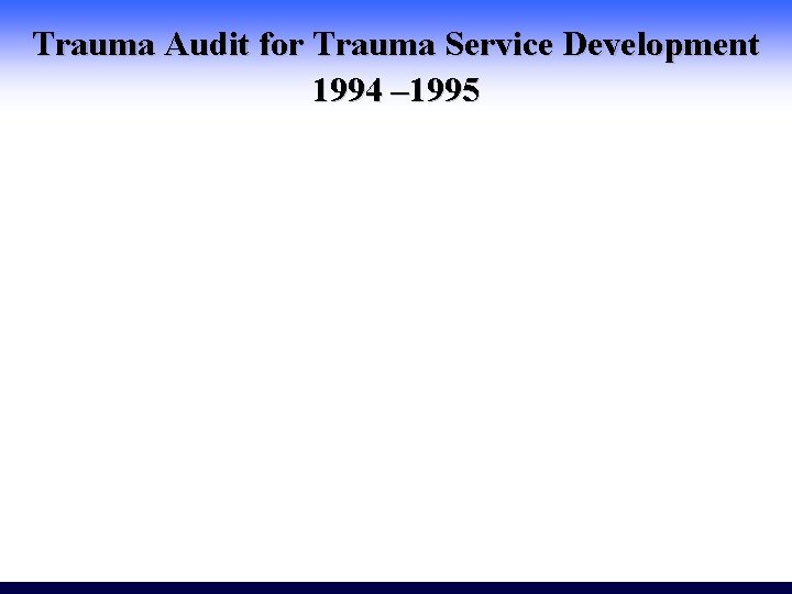 Trauma Audit for Trauma Service Development 1994 – 1995 