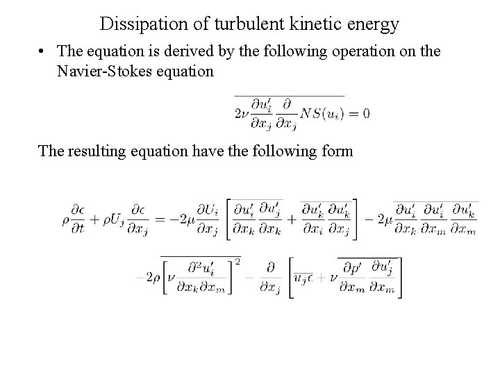 Dissipation of turbulent kinetic energy • The equation is derived by the following operation Dissipation of turbulent kinetic energy • The equation is derived by the following operation