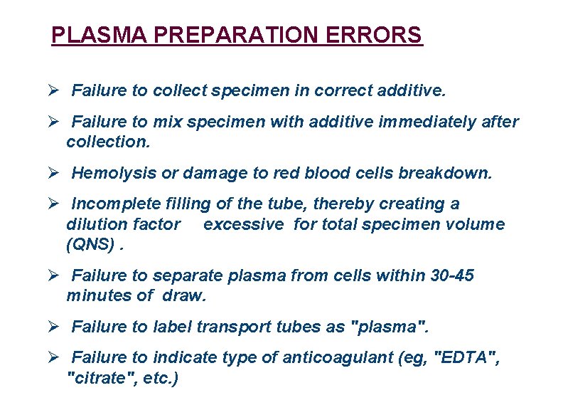 PLASMA PREPARATION ERRORS Ø Failure to collect specimen in correct additive. Ø Failure to
