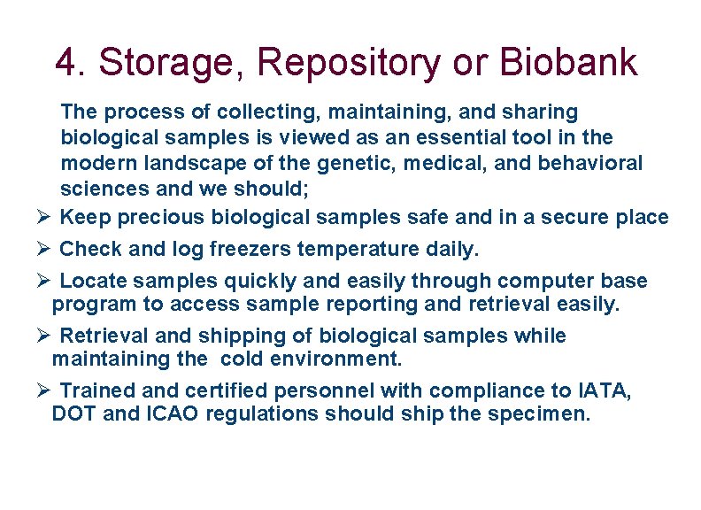 4. Storage, Repository or Biobank The process of collecting, maintaining, and sharing biological samples