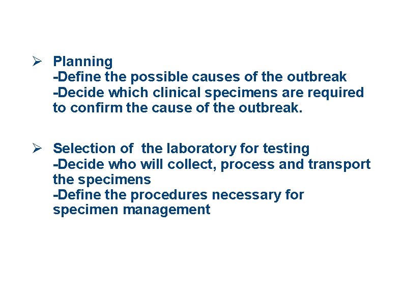 Ø Planning -Define the possible causes of the outbreak -Decide which clinical specimens are