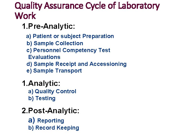 Quality Assurance Cycle of Laboratory Work 1. Pre-Analytic: a) Patient or subject Preparation b)