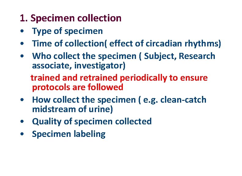 1. Specimen collection • Type of specimen • Time of collection( effect of circadian