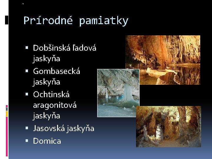 Prírodné pamiatky Dobšinská ľadová jaskyňa Gombasecká jaskyňa Ochtinská aragonitová jaskyňa Jasovská jaskyňa Domica 