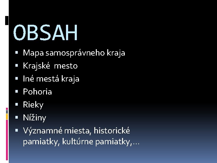 OBSAH Mapa samosprávneho kraja Krajské mesto Iné mestá kraja Pohoria Rieky Nížiny Významné miesta,