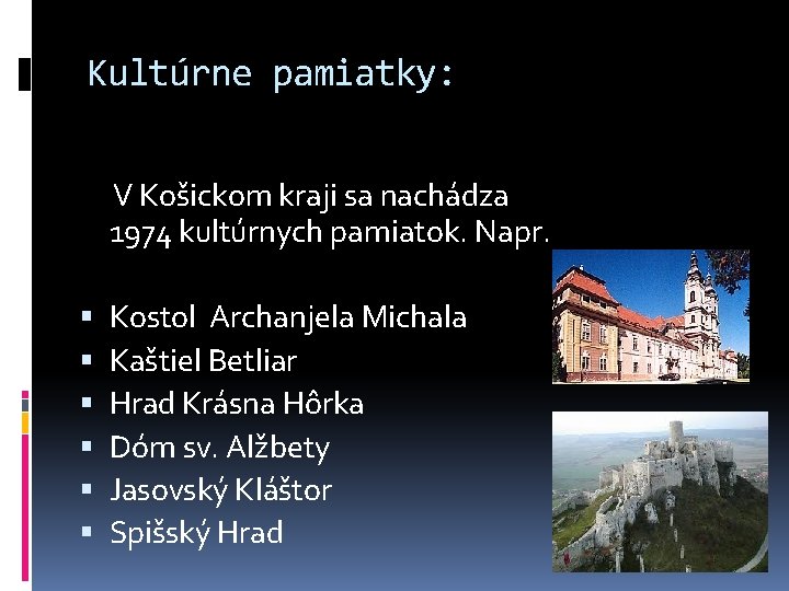 Kultúrne pamiatky: V Košickom kraji sa nachádza 1974 kultúrnych pamiatok. Napr. Kostol Archanjela Michala