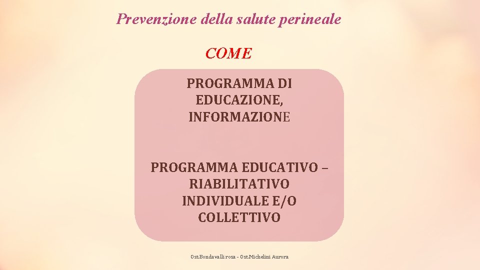 Prevenzione della salute perineale COME PROGRAMMA DI EDUCAZIONE, INFORMAZIONE PROGRAMMA EDUCATIVO – RIABILITATIVO INDIVIDUALE