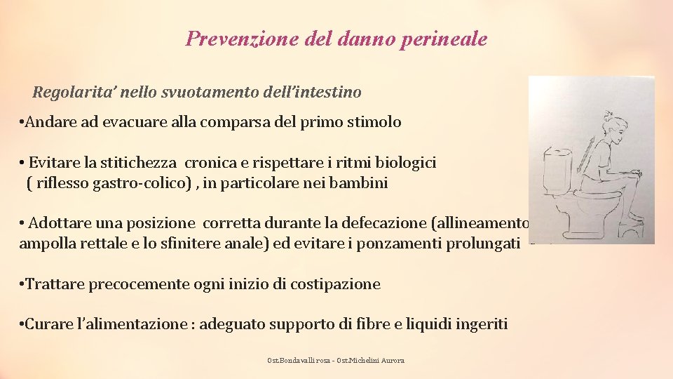 Prevenzione del danno perineale Regolarita’ nello svuotamento dell’intestino • Andare ad evacuare alla comparsa