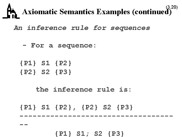 (3. 20) Axiomatic Semantics Examples (continued) An inference rule for sequences - For a