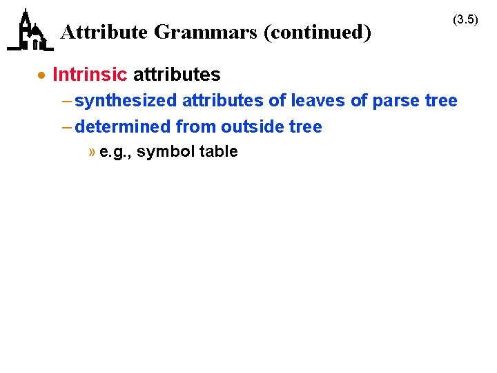 Attribute Grammars (continued) (3. 5) · Intrinsic attributes – synthesized attributes of leaves of