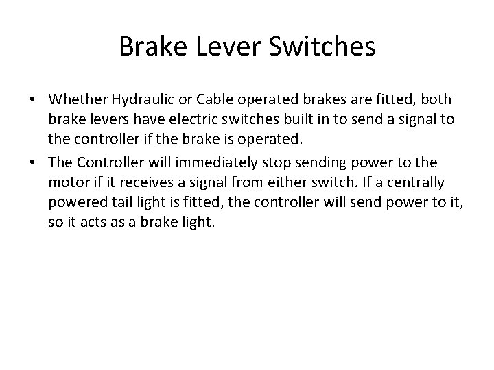 Brake Lever Switches • Whether Hydraulic or Cable operated brakes are fitted, both brake