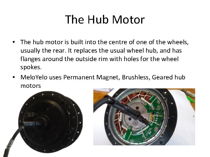 The Hub Motor • The hub motor is built into the centre of one