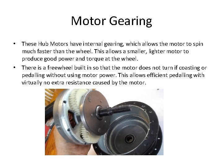 Motor Gearing • These Hub Motors have internal gearing, which allows the motor to