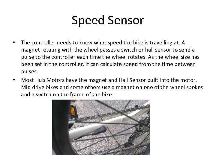 Speed Sensor • The controller needs to know what speed the bike is travelling