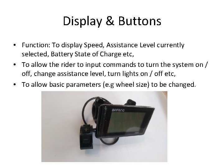 Display & Buttons • Function: To display Speed, Assistance Level currently selected, Battery State