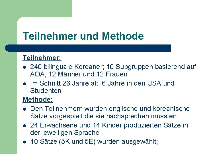 Teilnehmer und Methode Teilnehmer: l 240 bilinguale Koreaner; 10 Subgruppen basierend auf AOA; 12