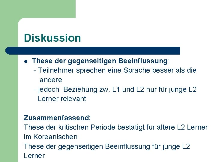 Diskussion l These der gegenseitigen Beeinflussung: - Teilnehmer sprechen eine Sprache besser als die