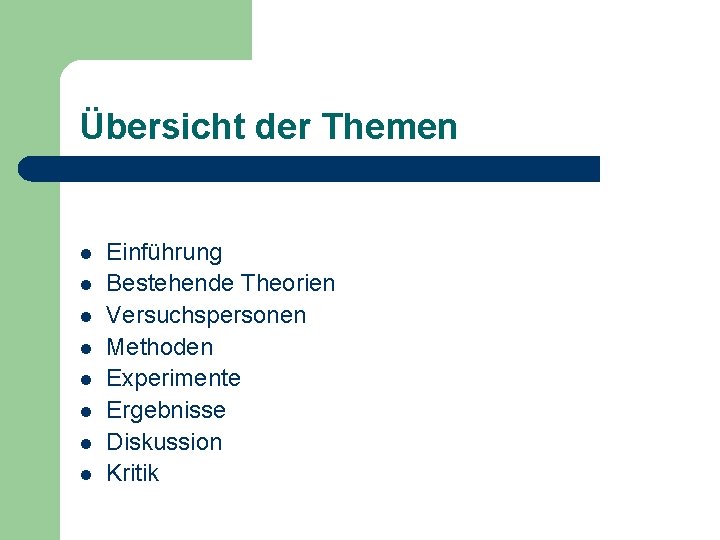 Übersicht der Themen l l l l Einführung Bestehende Theorien Versuchspersonen Methoden Experimente Ergebnisse