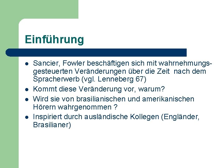 Einführung l l Sancier, Fowler beschäftigen sich mit wahrnehmungsgesteuerten Veränderungen über die Zeit nach