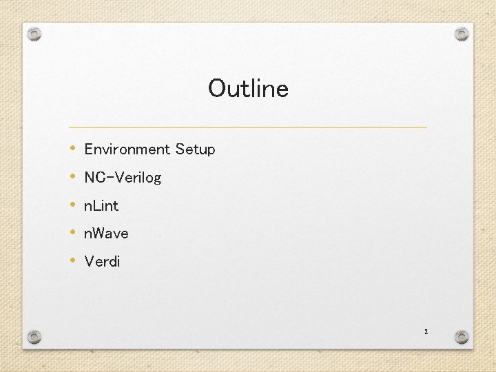 Outline • • • Environment Setup NC-Verilog n. Lint n. Wave Verdi 2 