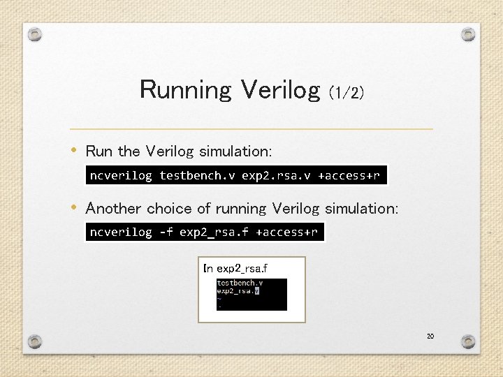 Running Verilog (1/2) • Run the Verilog simulation: ncverilog testbench. v exp 2. rsa.