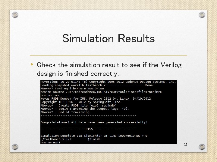 Simulation Results • Check the simulation result to see if the Verilog design is