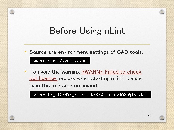 Before Using n. Lint • Source the environment settings of CAD tools. source ~cvsd/verdi.