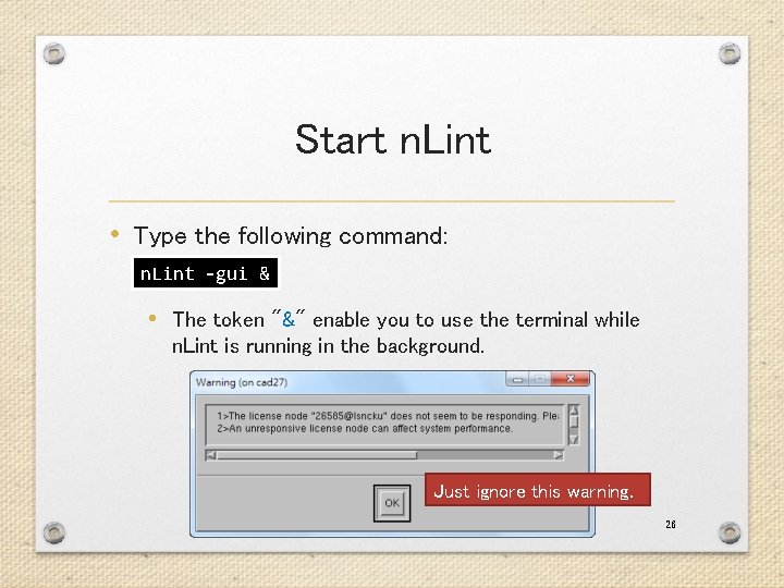 Start n. Lint • Type the following command: n. Lint -gui & • The