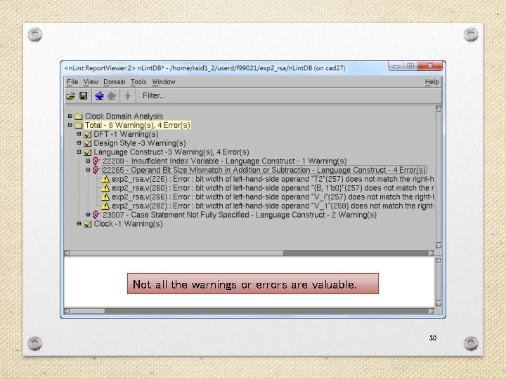 Not all the warnings or errors are valuable. 30 