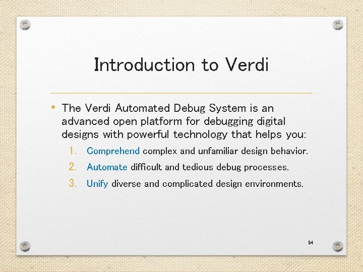 Introduction to Verdi • The Verdi Automated Debug System is an advanced open platform