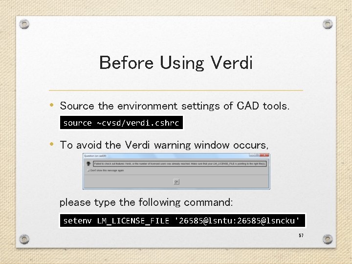 Before Using Verdi • Source the environment settings of CAD tools. source ~cvsd/verdi. cshrc