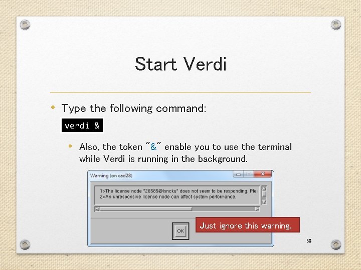Start Verdi • Type the following command: verdi & • Also, the token "&"