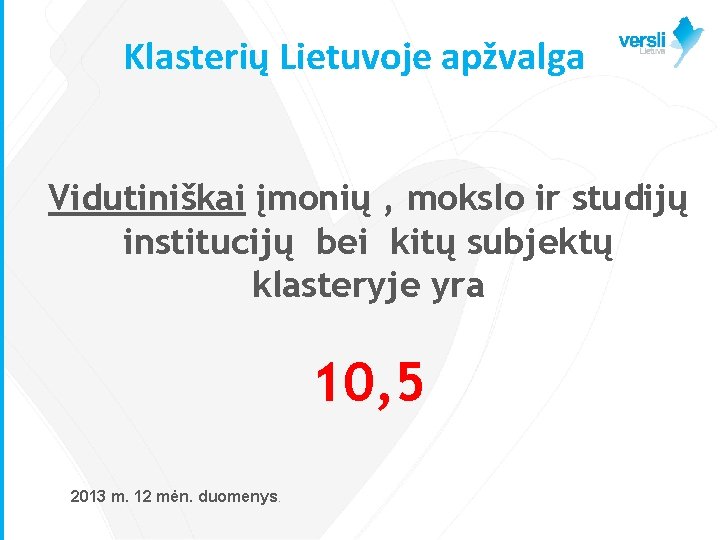 Klasterių Lietuvoje apžvalga Vidutiniškai įmonių , mokslo ir studijų institucijų bei kitų subjektų klasteryje