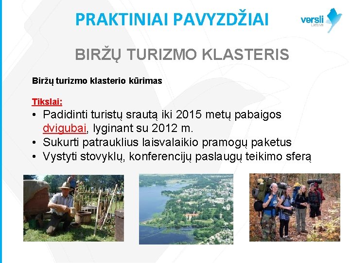 PRAKTINIAI PAVYZDŽIAI BIRŽŲ TURIZMO KLASTERIS Biržų turizmo klasterio kūrimas Tikslai: • Padidinti turistų srautą