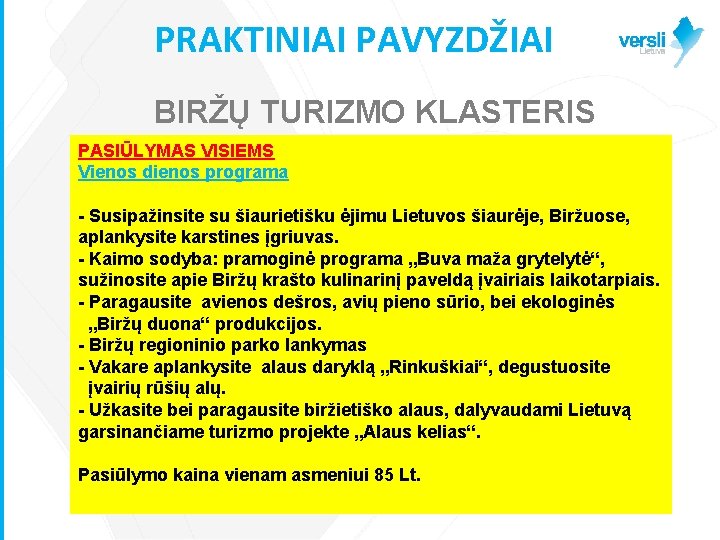 PRAKTINIAI PAVYZDŽIAI BIRŽŲ TURIZMO KLASTERIS PASIŪLYMAS VISIEMS Vienos dienos programa - Susipažinsite su šiaurietišku