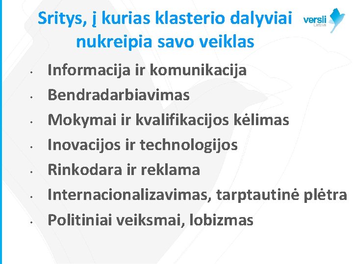 Sritys, į kurias klasterio dalyviai nukreipia savo veiklas • • Informacija ir komunikacija Bendradarbiavimas