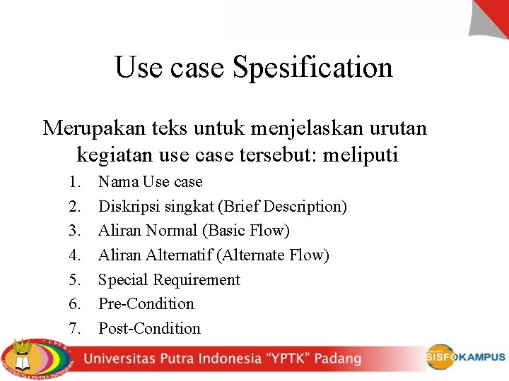 Use case Spesification Merupakan teks untuk menjelaskan urutan kegiatan use case tersebut: meliputi 1.