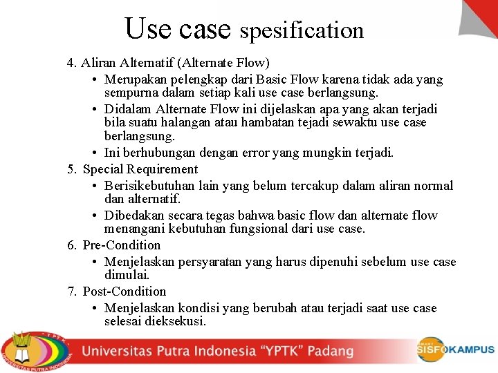 Use case spesification 4. Aliran Alternatif (Alternate Flow) • Merupakan pelengkap dari Basic Flow