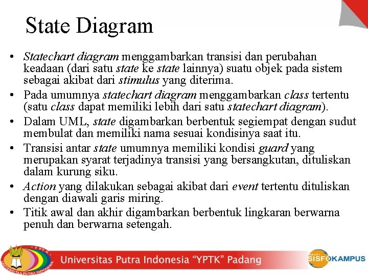 State Diagram • Statechart diagram menggambarkan transisi dan perubahan keadaan (dari satu state ke