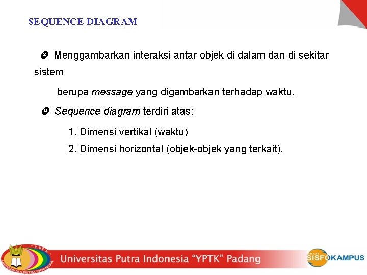 SEQUENCE DIAGRAM Menggambarkan interaksi antar objek di dalam dan di sekitar sistem berupa message