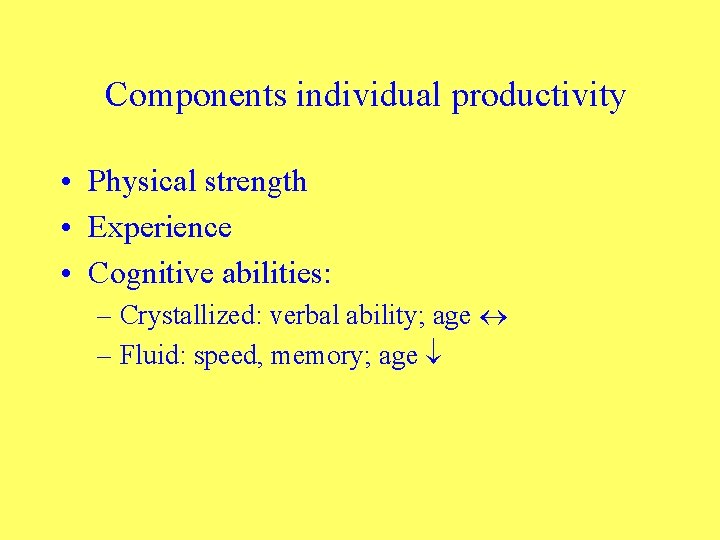 Components individual productivity • Physical strength • Experience • Cognitive abilities: – Crystallized: verbal