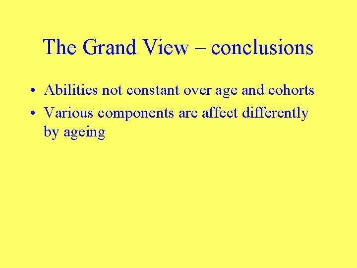 The Grand View – conclusions • Abilities not constant over age and cohorts •