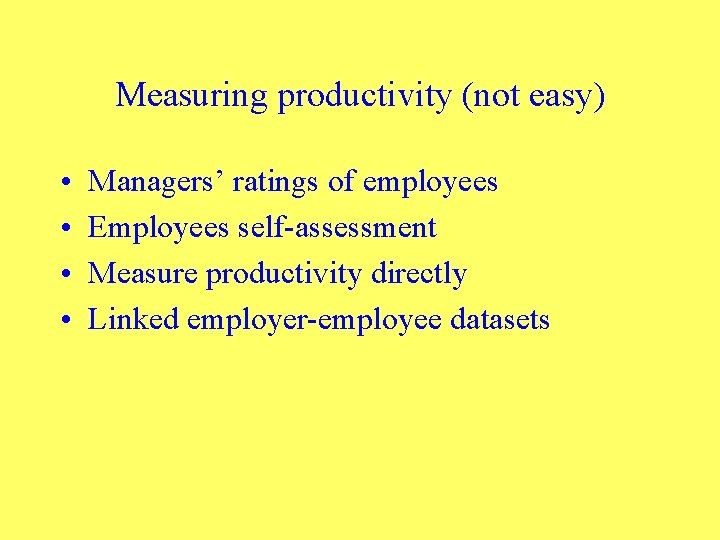Measuring productivity (not easy) • • Managers’ ratings of employees Employees self-assessment Measure productivity