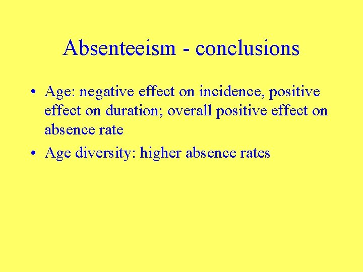 Absenteeism - conclusions • Age: negative effect on incidence, positive effect on duration; overall