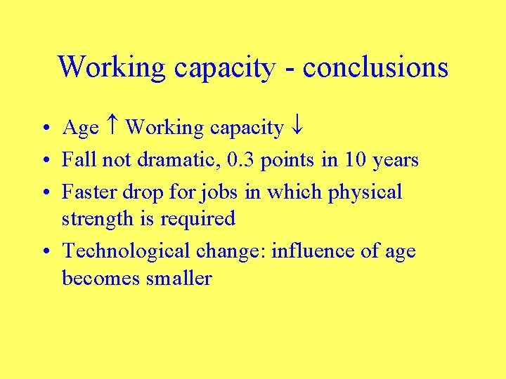 Working capacity - conclusions • Age Working capacity • Fall not dramatic, 0. 3