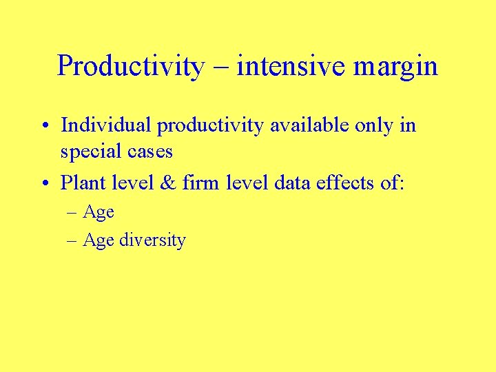 Productivity – intensive margin • Individual productivity available only in special cases • Plant