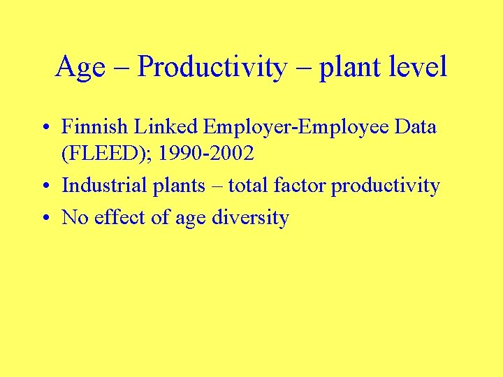 Age – Productivity – plant level • Finnish Linked Employer-Employee Data (FLEED); 1990 -2002