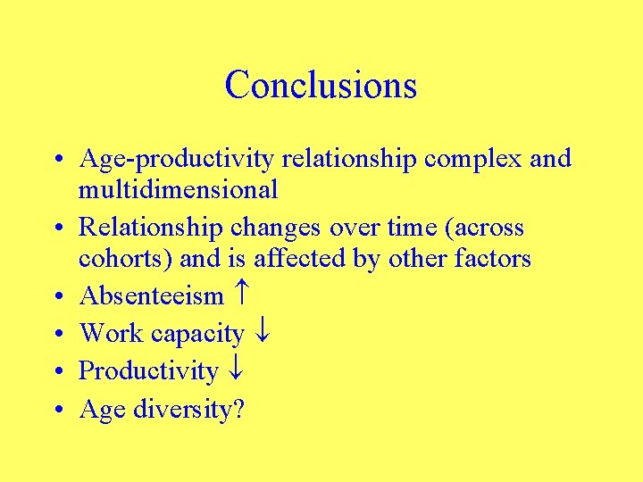 Conclusions • Age-productivity relationship complex and multidimensional • Relationship changes over time (across cohorts)