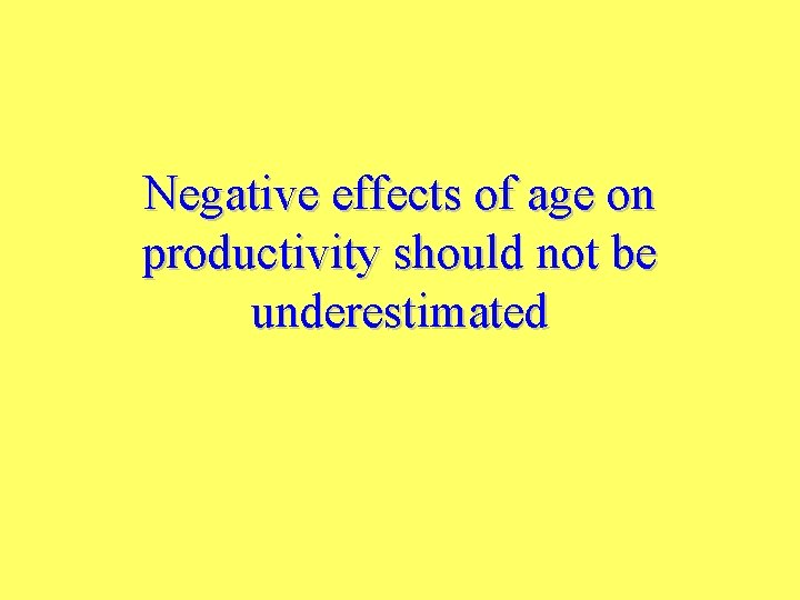 Negative effects of age on productivity should not be underestimated 