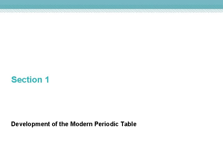 Chapter 6 The Periodic Table Section 1 Development